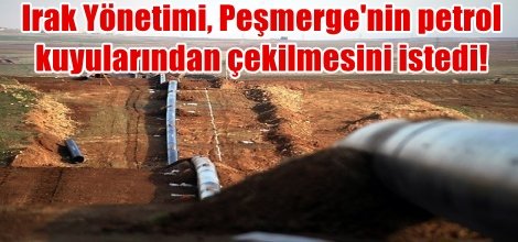 Irak Yönetimi, Peşmerge'nin petrol kuyularından çekilmesini istedi