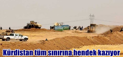 Kürdistan tüm sınırına hendek kazıyor
