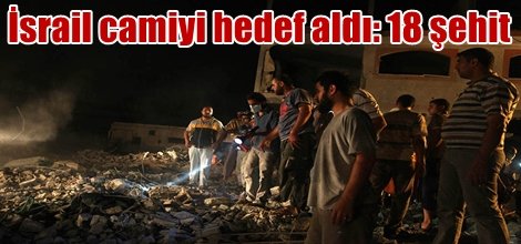İsrail camiyi hedef aldı: 18 şehit