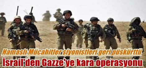 İsrail'den Gazze'ye kara operasyonu