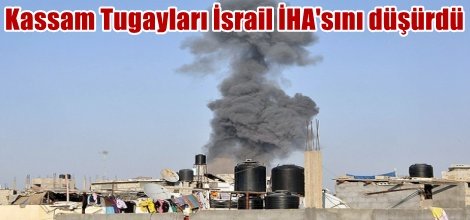 Kassam Tugayları İsrail İHA'sını düşürdü