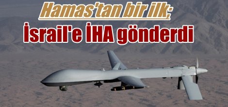 Hamas'tan bir ilk; İsrail'e İHA gönderdi