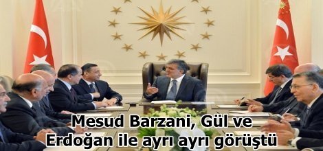Mesud Barzani, Gül ve Erdoğan ile ayrı ayrı görüştü