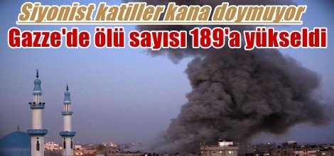 Siyonistlerin saldırısı sonucu Gazze'de ölü sayısı 189'a yükseldi