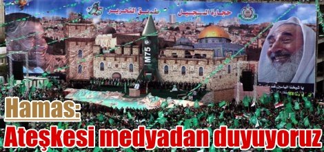 Hamas: Ateşkesi medyadan duyuyoruz
