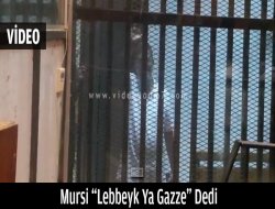 Mursi “Lebbeyk Ya Gazze” Dedi VİDEO