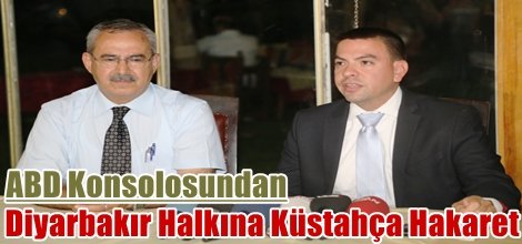 ABD Konsolosundan Diyarbakır Halkına Küstahça Hakaret