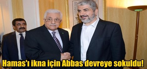 Hamas'ı ikna için Abbas devreye sokuldu!