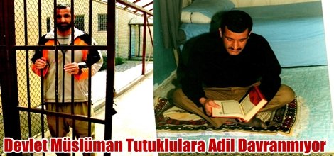 Devlet Müslüman Tutuklulara Adil Davranmıyor