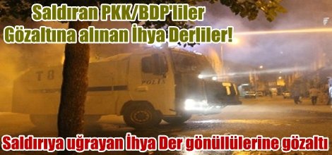 Saldırıya uğrayan İhya Der gönüllülerine gözaltı