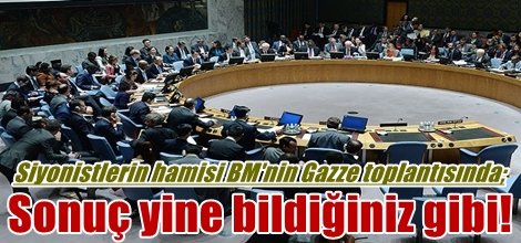 Siyonistlerin hamisi BM'nin Gazze toplantısında bir sonuç çıkmadı