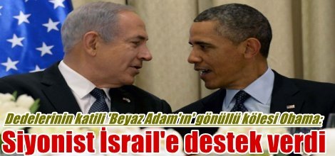 Obama Siyonist İsrail'e destek verdi