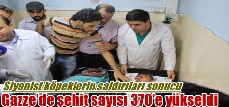 Gazze'de şehit sayısı 370'e yükseldi