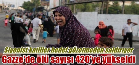 Katil siyonistlerin sadırılarında Gazze'de ölü sayısı 420'ye yükseldi