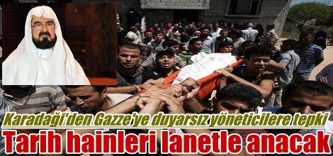 Karadaği'den Gazze'ye duyarsız yöneticilere tepki: Tarih hainleri lanetle anacak