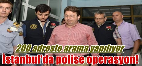 İstanbul'da polise operasyon