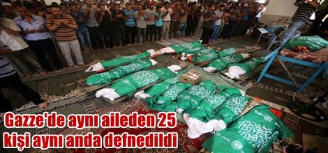 Gazze'de aynı aileden 25 kişi aynı anda defnedildi