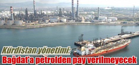 Kürdistan yönetimi: Bağdat'ta petrolden pay vermeyecek