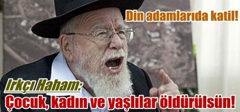 Irkçı Haham: Gazze'de çocuk, kadın ve yaşlılar öldürülsün!