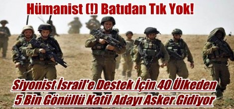 Siyonist İsrail'e Destek İçin 40 Ülkeden 5 Bin Gönüllü Katil Adayı Asker Gidiyor