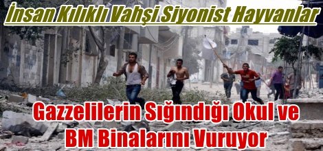 İnsan Kılıklı Vahşi Siyonistler Gazzelilerin Sığındığı Okul ve BM Binalarını Vuruyor