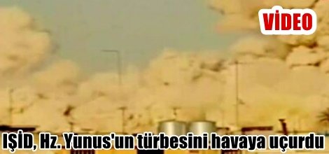 IŞİD, Hz. Yunus'un türbesini havaya uçurdu