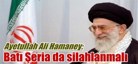 Ayetullah Ali Hamaney: Batı Şeria da silahlanmalı