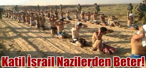 Katil İsrail Nazilerden Beter!