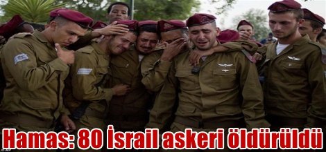 Hamas: 80 İsrail askeri öldürüldü