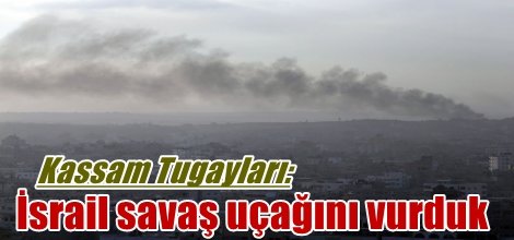 Kassam Tugayları: İsrail savaş uçağını vurduk