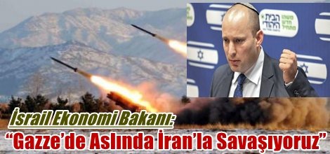 İsrail Ekonomi Bakanı: “Gazze’de Aslında İran’la Savaşıyoruz”