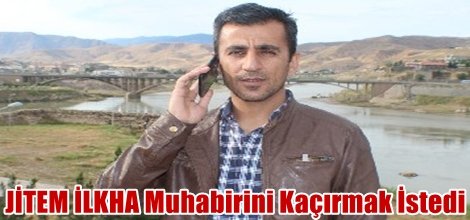 JİTEM İLKHA Muhabirini Kaçırmak İstedi!