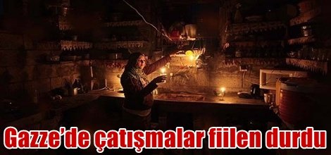 Gazze’de çatışmalar fiilen durdu