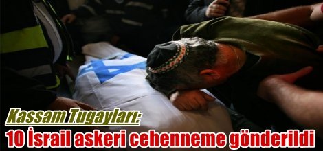 Kassam Tugayları: 10 İsrail askeri cehenneme gönderildi