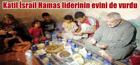 Katil İsrail Hamas liderinin evini de vurdu