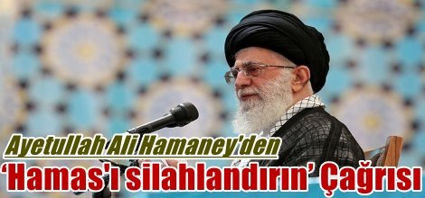 Ayetullah Ali Hamaney'den ‘Hamas'ı silahlandırın’ Çağrısı
