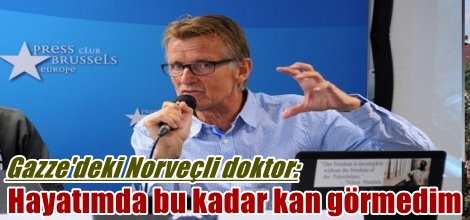 Gazze'deki Norveçli doktor: Hayatımda bu kadar kan görmedim