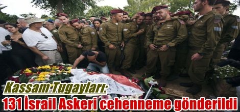 Kassam Tugayları: 131 İsrail Askeri cehenneme gönderildi
