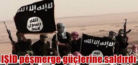IŞİD peşmerge güçlerine saldırdı