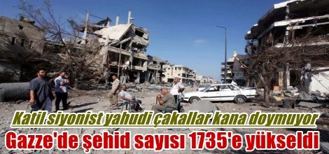 Gazze'de şehid sayısı 1735'e yükseldi