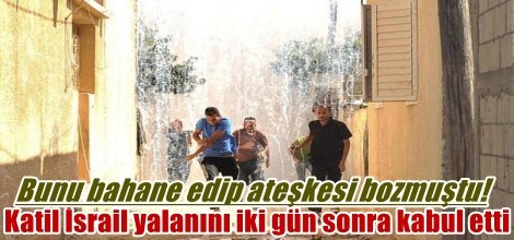 Katil İsrail yalanını iki gün sonra kabul etti