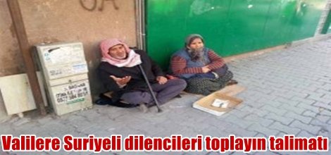 Valilere Suriyeli dilencileri toplayın talimatı