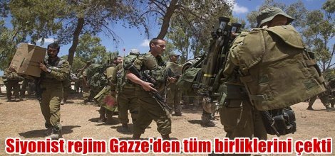 Siyonist rejim Gazze'den tüm birliklerini çekti