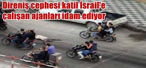 Direniş cephesi, İsrail'e çalışan ajanları idam ediyor