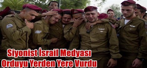 Siyonist İsrail Medyası Orduyu Yerden Yere Vurdu
