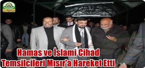 Hamas ve İslami Cihad Temsilcileri Mısır'a Hareket Etti