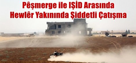 Peşmerge ile IŞİD Arasında Hewlêr Yakınında Şiddetli Çatışma