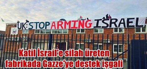 Katil İsrail'e silah üreten fabrikada Gazze'ye destek işgali