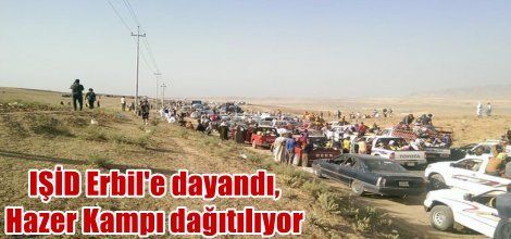IŞİD Erbil'e dayandı, Hazer Kampı dağıtılıyor