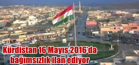 Kürdistan 16 Mayıs 2016’da bağımsızlık ilan ediyor